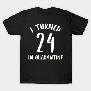 I Turned 24 In Quarantine T-Shirt